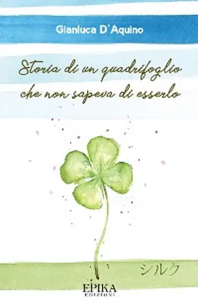 D'Aquino |  Storia di un quadrifoglio che non sapeva di esserlo | eBook | Sack Fachmedien