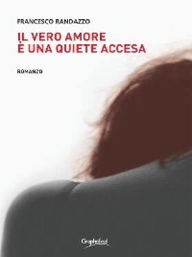 Randazzo |  Il vero amore è una quiete accesa | eBook | Sack Fachmedien