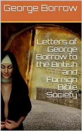 Borrow |  Letters of George Borrow to the British and Foreign Bible Society | eBook | Sack Fachmedien
