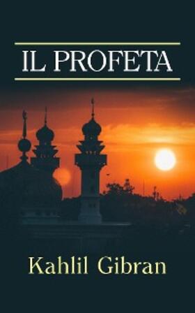 Gibran |  Il Profeta (Traduzione: David De Angelis) | eBook | Sack Fachmedien