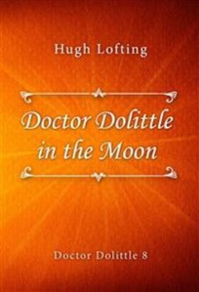 Lofting |  Doctor Dolittle in the Moon | eBook | Sack Fachmedien