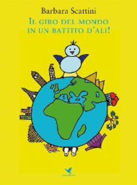 Scattini |  Il giro del mondo in un battito d'ali! | eBook | Sack Fachmedien