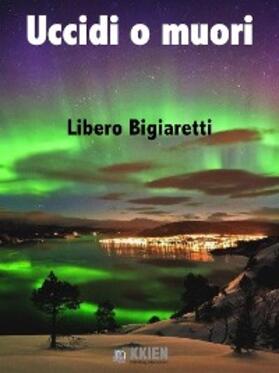 Bigiaretti |  Uccidi o muori | eBook | Sack Fachmedien