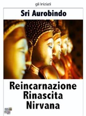 Aurobindo |  Reincarnazione Rinascita Nirvana | eBook | Sack Fachmedien