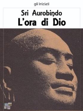 Aurobindo |  L'ora di Dio | eBook | Sack Fachmedien
