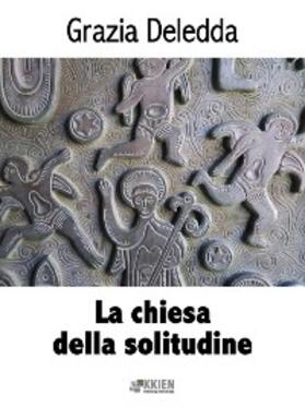 Deledda |  La chiesa della solitudine | eBook | Sack Fachmedien