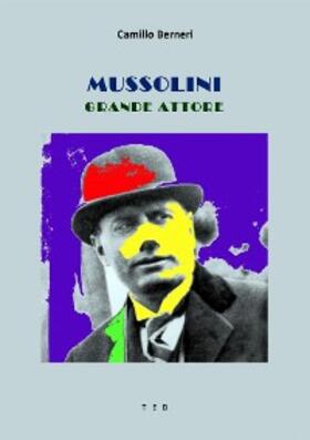 Berneri |  Mussolini grande attore | eBook | Sack Fachmedien