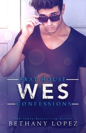 Lopez |  Frat House Confessions: Wes | eBook | Sack Fachmedien