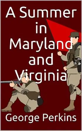 Perkins |  A Summer in Maryland and Virginia / Or Campaigning with the 149th Ohio Volunteer Infantry. A Sketch of Events Connected with the Service of the Regiment in Maryland and the Shenandoah Valley, Virginia | eBook | Sack Fachmedien