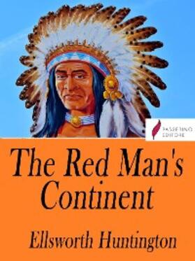 Huntington |  The Red Man's Continent | eBook | Sack Fachmedien