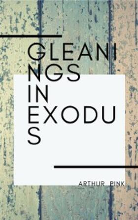 Pink |  Gleanings in Exodus | eBook | Sack Fachmedien