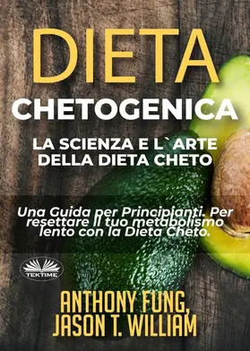 Fung / William |  Dieta Chetogenica - La Scienza E L'Arte Della Dieta Cheto | eBook | Sack Fachmedien