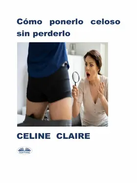 Claire |  Cómo Ponerlo Celoso Sin Perderlo | eBook | Sack Fachmedien