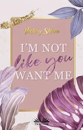Storm |  I'M Not Like You Want Me | eBook | Sack Fachmedien