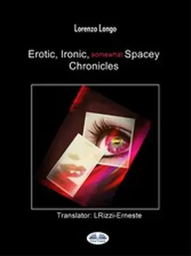 Longo |  Erotic, Ironic, Somewhat Spacey Chronicles | eBook | Sack Fachmedien