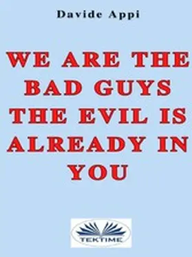 Appi |  We Are The Bad Guys. The Evil Is Already In You | eBook | Sack Fachmedien