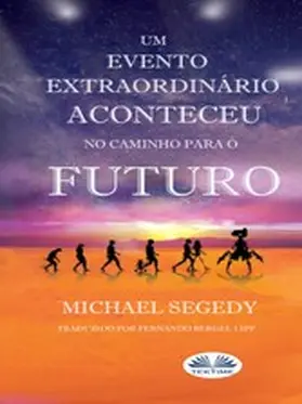 Segedy |  Um Evento Fantástico Aconteceu No Caminho Para O Futuro | eBook | Sack Fachmedien