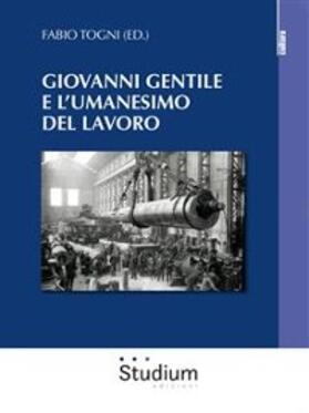 Togni |  Giovanni Gentile e l'umanesimo del lavoro | eBook | Sack Fachmedien