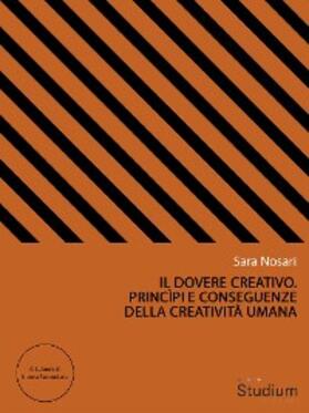 Nosari |  Il dovere creativo. Princìpi e conseguenze della creatività umana | eBook | Sack Fachmedien
