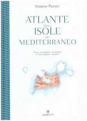 Perotti |  Atlante delle isole del Mediterraneo. Storie, navigazioni, arcipelaghi di uno scrittore marinaio | Buch |  Sack Fachmedien