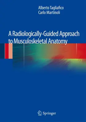 Tagliafico / Martinoli |  A Radiologically-Guided Approach to Musculoskeletal Anatomy | Buch |  Sack Fachmedien