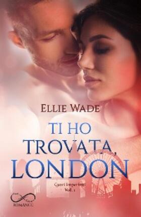 Wade |  Ti ho trovata, London | eBook | Sack Fachmedien