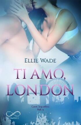 Wade |  Ti amo, London | eBook | Sack Fachmedien
