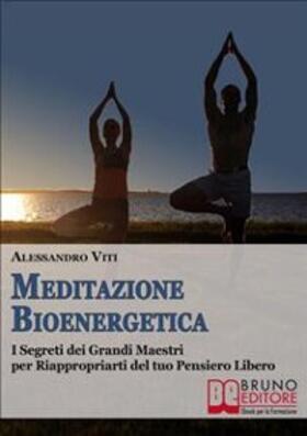 Vitti |  Meditazione Bioenergetica: I Segreti dei Grandi Maestri per Riappropriarti del tuo pensiero libero | Buch |  Sack Fachmedien
