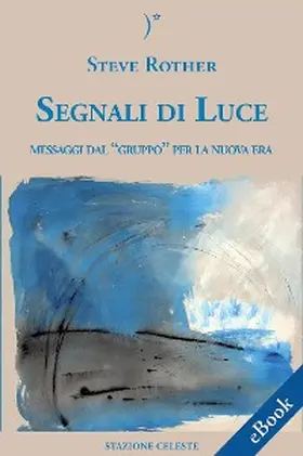 Rother |  Segnali Di Luce - Messaggi dal "Gruppo" per la Nuova Era | eBook | Sack Fachmedien