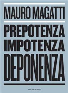 Magatti |  Prepotenza, Impotenza, Deponenza. | eBook | Sack Fachmedien