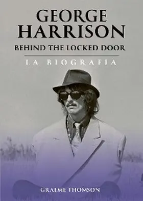 Thomson |  George Harrison Behind the Locked Door | eBook | Sack Fachmedien