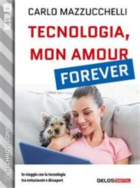 Mazzucchelli |  Tecnologia, mon amour forever | eBook | Sack Fachmedien