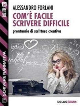 Forlani |  Com'è facile scrivere difficile. Prontuario di scrittura creativa | eBook | Sack Fachmedien