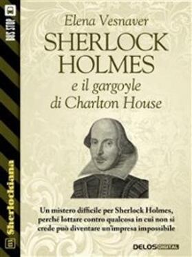 Vesnaver |  Sherlock Holmes e il gargoyle di Charlton House | eBook | Sack Fachmedien