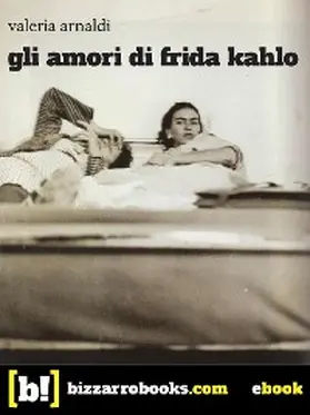 Arnaldi |  Gli amori di Frida Kahlo | eBook | Sack Fachmedien