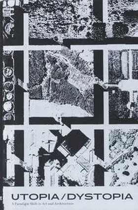 Gadanho / Laia / Ventura |  Utopia / Dystopia: A Paradigm Shift in Art and Architecture | Buch |  Sack Fachmedien