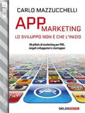 Mazzucchelli |  App Marketing: lo sviluppo non è che l'inizio | eBook | Sack Fachmedien