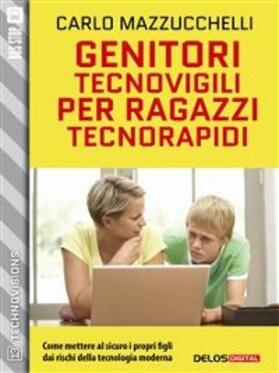 Mazzucchelli |  Genitori tecnovigili per ragazzi tecnorapidi | eBook | Sack Fachmedien