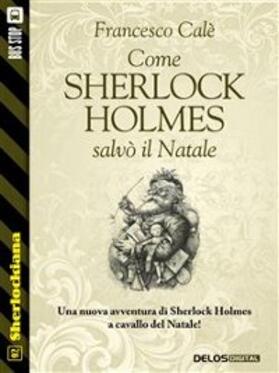 Calè |  Come Sherlock Holmes salvò il Natale | eBook | Sack Fachmedien