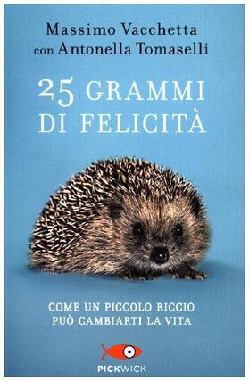 Vacchetta / Tomaselli |  25 grammi di felicità. Come un piccolo riccio può cambiarti la vita | Buch |  Sack Fachmedien