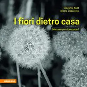 Ariot / Casarotto |  I fiori dietro casa. Manuale per riconoscerli | Buch |  Sack Fachmedien
