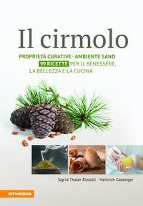 Thaler Rizzolli / Gasteiger |  Il cirmolo. Proprietà curative, ambiente sano, 99 ricette per il benessere, la bellezza e la cucina | Buch |  Sack Fachmedien