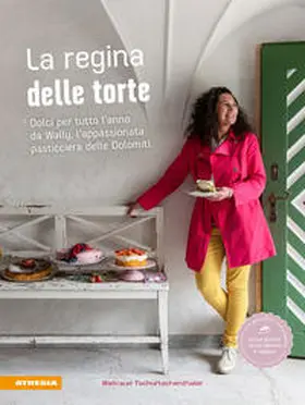Tschurtschenthaler |  La regina delle torte. Dolci per tutto l'anno da Wally, l'appassionata pasticciera delle Dolomiti | Buch |  Sack Fachmedien