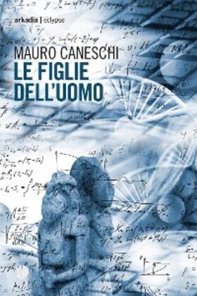 Caneschi |  Le figlie dell'uomo | eBook | Sack Fachmedien