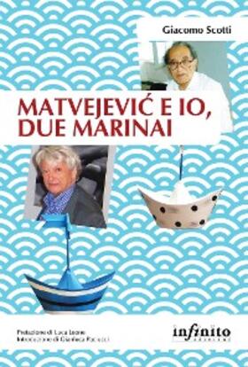 Scotti |  Matvejevic e io, due marinai | eBook | Sack Fachmedien
