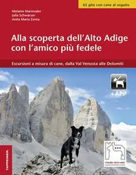Marmsaler / Schwärzer / Zonta |  Alla scoperta dell'Alto Adige con l'amico più fedele. Escursioni a misura di cani, dalla Val Venosta alle Dolomiti | Buch |  Sack Fachmedien