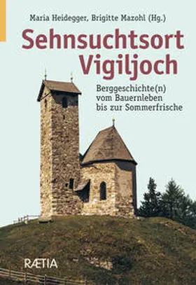 Mazohl / Heidegger / Siegl |  Sehnsuchtsort Vigiljoch | Buch |  Sack Fachmedien