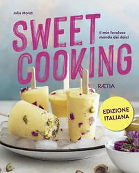 Morat |  Sweet cooking. Il mio favoloso mondo dei dolci | Buch |  Sack Fachmedien