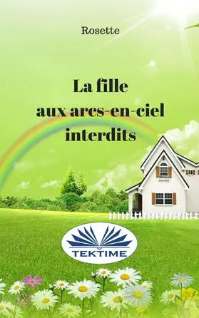 Rosette |  La Fille Aux Arcs-En-Ciel Interdits | eBook | Sack Fachmedien