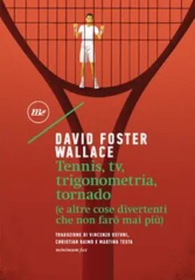 Wallace |  Tennis, tv, trigonometria, tornado (e altre cose divertenti che non farò mai più) | eBook | Sack Fachmedien